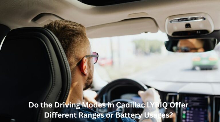 Do the Driving Modes in Cadillac LYRIQ Offer Different Ranges or Battery Usages?